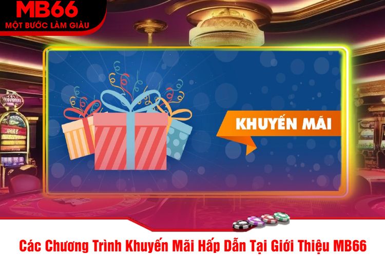 Các Chương Trình Khuyến Mãi Hấp Dẫn Tại Giới Thiệu MB66