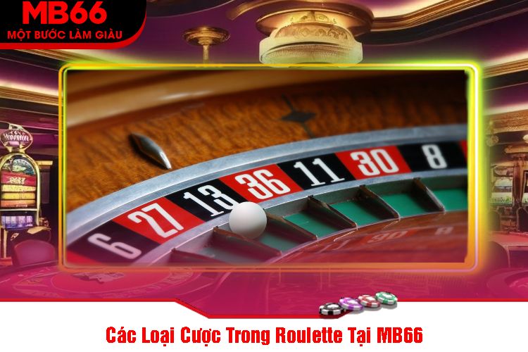 Các Loại Cược Trong Roulette Tại MB66