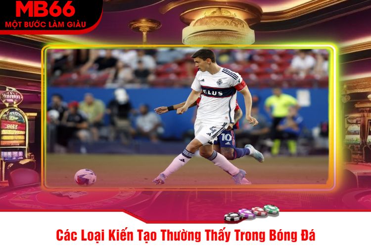 Các Loại Kiến Tạo Thường Thấy Trong Bóng Đá