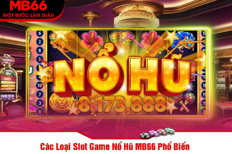 Các Loại Slot Game Nổ Hũ MB66 Phổ Biến