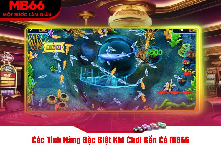 Các Tính Năng Đặc Biệt Khi Chơi Bắn Cá MB66