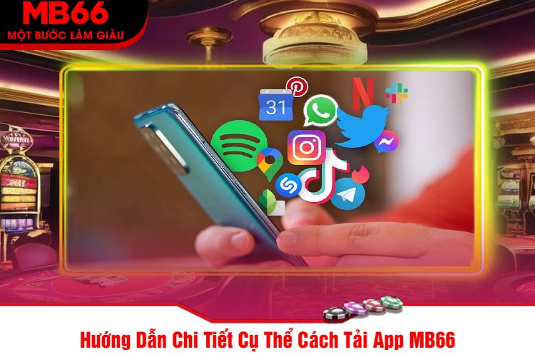 Hướng Dẫn Chi Tiết Cụ Thể Cách Tải App MB66