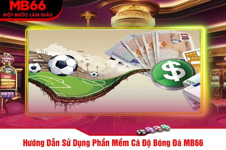 Hướng Dẫn Sử Dụng Phần Mềm Cá Độ Bóng Đá MB66