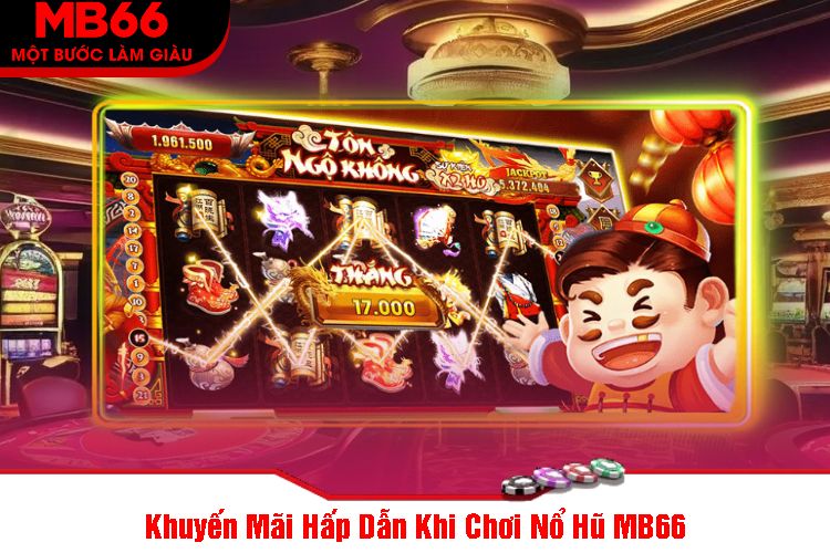 Khuyến Mãi Hấp Dẫn Khi Chơi Nổ Hũ MB66