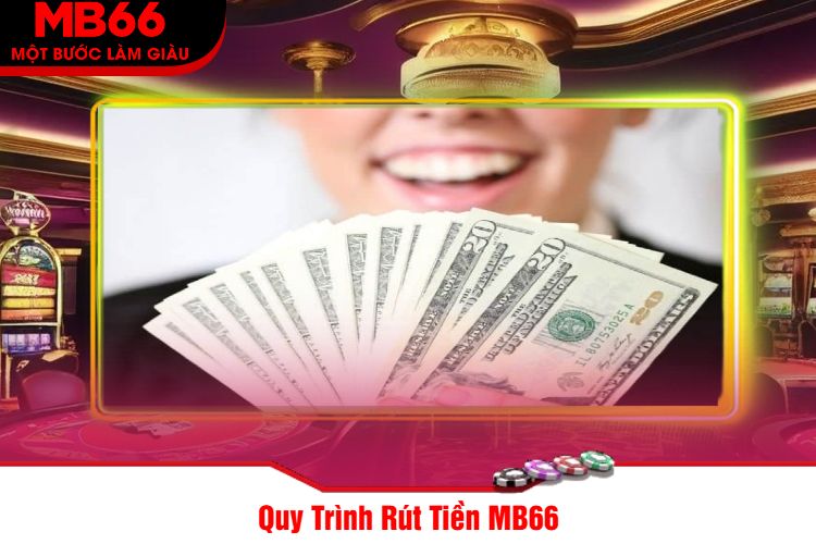 Quy Trình Rút Tiền MB66