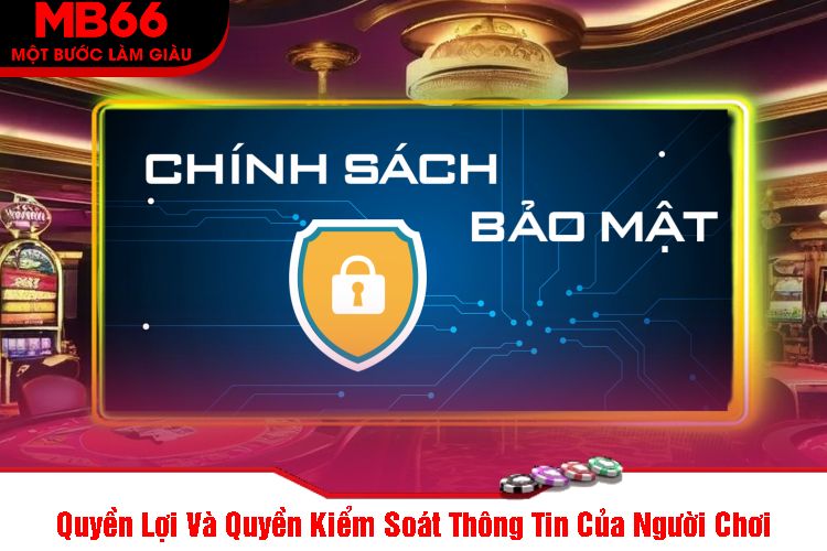 Quyền Lợi Và Quyền Kiểm Soát Thông Tin Của Người Chơi