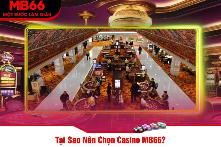 Tại Sao Nên Chọn Casino MB66