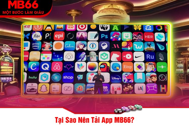 Tại Sao Nên Tải App MB66