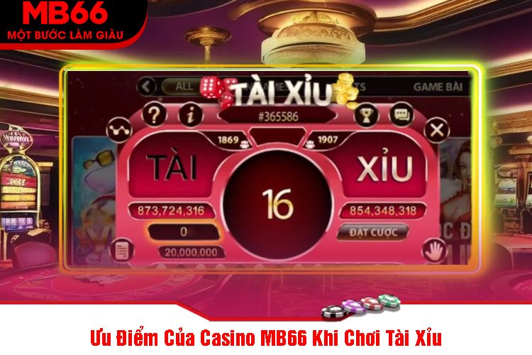 Ưu Điểm Của Casino MB66 Khi Chơi Tài Xỉu